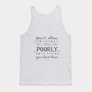 Lettering Don't allow someone to treat you poorly just because you love them Tank Top